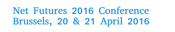 Net Futures 2016 Conference, Brussels, 20 &amp; 21 April 2016